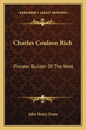 Charles Coulson Rich: Pioneer Builder Of The West