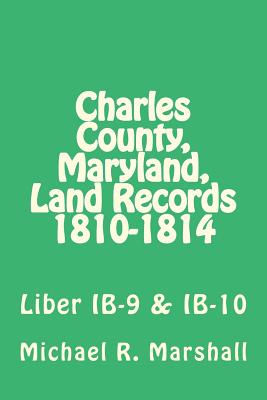 Charles County, Maryland, Land Records 1810-1814: Liber IB-9 & IB-10 - Marshall, Michael R