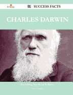 Charles Darwin 91 Success Facts - Everything You Need to Know about Charles Darwin - Chapman, Aaron