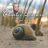 Charles Darwin Al Sur del Sur: Detrs de Sus Huellas DOS Siglos Despu?s, Por Henry Von Wartenberg