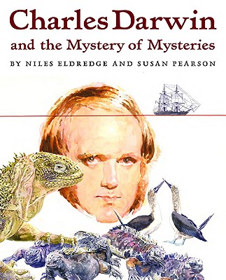 Charles Darwin and the Mystery of Mysteries - Eldredge, Niles, Professor, and Pearson, Susan