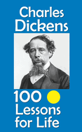 Charles Dickens: 100 Lessons for Life