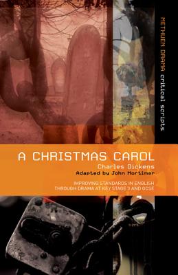 Charles Dickens' A Christmas Carol: Improving Standards in English through Drama at Key Stage 3 and GCSE - Bunyan, Paul (Editor), and Dickens, Charles, and Mortimer, John, Sir