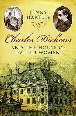 Charles Dickens and the House of Fallen Women - Hartley Jenny