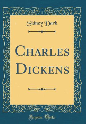 Charles Dickens (Classic Reprint) - Dark, Sidney