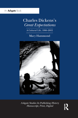 Charles Dickens's Great Expectations: A Cultural Life, 1860-2012 - Hammond, Mary