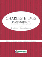 Charles E. Ives: Piano Studies - Shorter Works for Piano, Volume 2 - Ives Society Critical Edition: Ives Society Critical Edition