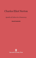 Charles Eliot Norton: Apostle of Culture in a Democracy