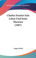 Charles Fourier Sein Leben Und Seine Theorien (1907)