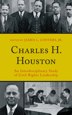 Charles H. Houston: An Interdisciplinary Study of Civil Rights Leadership - Conyers, James L (Editor), and Black, Derek W (Contributions by), and Brittain, John (Contributions by)