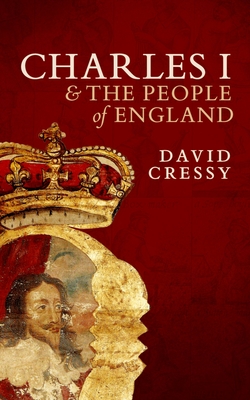 Charles I and the People of England - Cressy, David