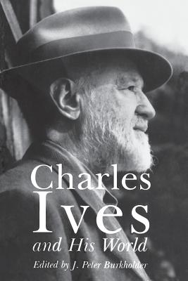 Charles Ives and His World - Burkholder, J (Editor)