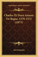 Charles IX Deux Annees de Regne, 1570-1572 (1873)