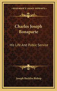 Charles Joseph Bonaparte: His Life and Public Service