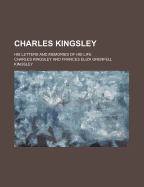 Charles Kingsley: His Letters and Memories of His Life