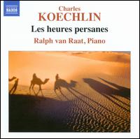 Charles Koechlin: Les heures persanes - Ralph van Raat (piano)