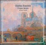 Charles Koechlin: Organ Works