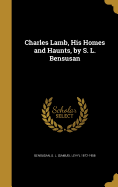 Charles Lamb, His Homes and Haunts, by S. L. Bensusan