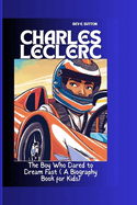 Charles Leclerc: The Boy Who Dared to Dream Fast ( A Biography Book for Kids)