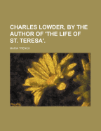 Charles Lowder, by the Author of 'The Life of St. Teresa'.