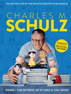 Charles M. Schulz: The Art and Life of the Peanuts Creator in 100 Objects (Peanuts Comics, Comic Strips, Charlie Brown, Snoopy)