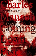 Charles Manson: Coming Down Fast: A Chilling Biography