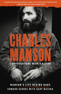 Charles Manson: Conversations with a Killer: Manson's Life Behind Bars Volume 2