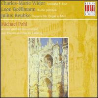 Charles-Marie Widor: Toccata F-Dur; Leon Bollmann: Suite gotique; Julius Reubke: Sonate fr Orgel c-Moll - Michael Pohl (organ)