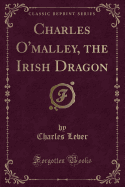 Charles O'Malley, the Irish Dragon (Classic Reprint)