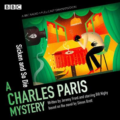 Charles Paris: Sicken and So Die: A BBC Radio 4 full-cast dramatisation - Brett, Simon, and Front, Jeremy, and Nighy, Bill (Read by)