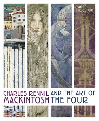 Charles Rennie Mackintosh and the Art of the Four - Billcliffe, Roger