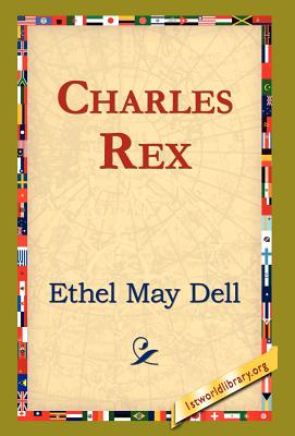 Charles Rex - Dell, Ethel May, and 1st World Library (Editor), and 1stworld Library (Editor)