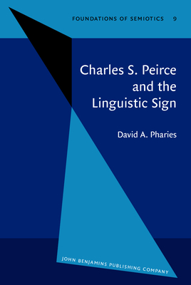 Charles S. Peirce and the Linguistic Sign - Pharies, David A, Dr.