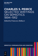 Charles S. Peirce. Selected Writings on Semiotics, 1894-1912