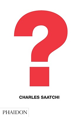 Charles Saatchi: Question - Saatchi, Charles
