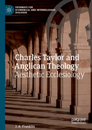 Charles Taylor and Anglican Theology: Aesthetic Ecclesiology