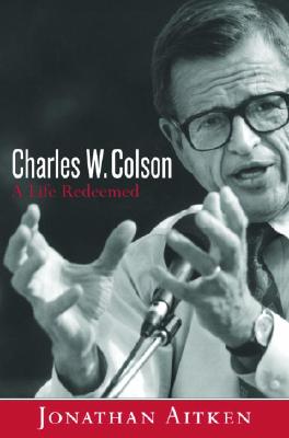 Charles W. Colson: A Life Redeemed - Aitken, Jonathan