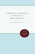 Charles Waddell Chesnutt: Pioneer of the Color Line