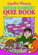 Charles Wood's Second Somerset Quiz Book - Wood, Charles