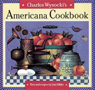 Charles Wysocki's Americana Cookbook - Miller, Joni, and Wysocki, Charles (Photographer)