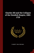 Charles XII and the Collapse of the Swedish Empire, 1682-1719