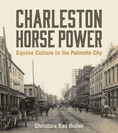 Charleston Horse Power: Equine Culture in the Palmetto City