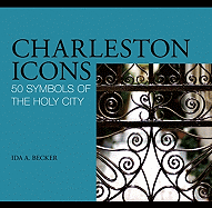 Charleston Icons: 50 Symbols of the Holy City