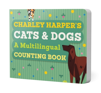 Charley Harper's Cats and Dogs: A Multilingual Counting Book - Harper, Charley (Illustrator)