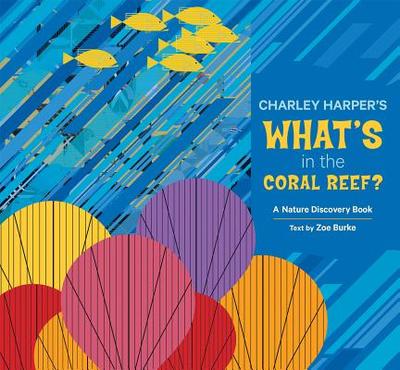 Charley Harper's What's in the Coral Reef?: A Nature Discovery Book - Burke, Zoe