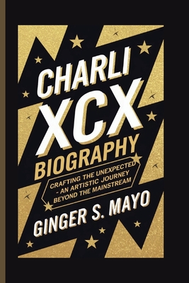 Charli XCX Biography: Crafting the Unexpected - An Artistic Journey Beyond the Mainstream - S Mayo, Ginger