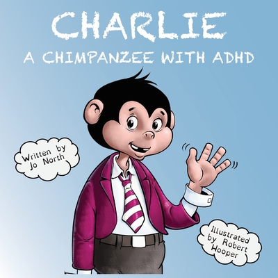 Charlie a chimpanzee with ADHD - North, Jo