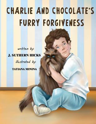 Charlie and Chocolate's Furry Forgiveness - Bryan, Diane (Editor), and Hicks, J Suthern