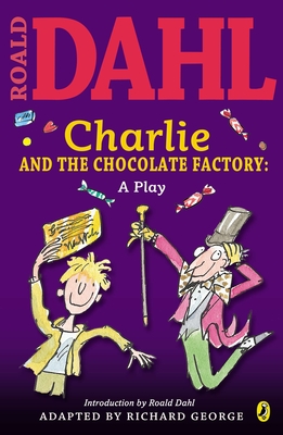 Charlie and the Chocolate Factory: A Play - Dahl, Roald