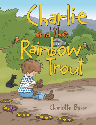 Charlie and the Rainbow Trout - Bynar, Charlotte